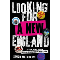 Looking for a New England: Action, Time, Vision: Music, Film and TV 1975 - 1986