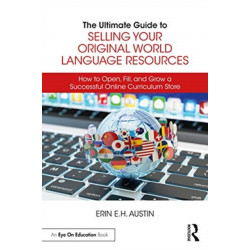 The Ultimate Guide to Selling Your Original World Language Resources: How to Open, Fill, and Grow a Successful Online Curriculum Store
