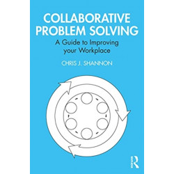Collaborative Problem Solving: A Guide to Improving your Workplace