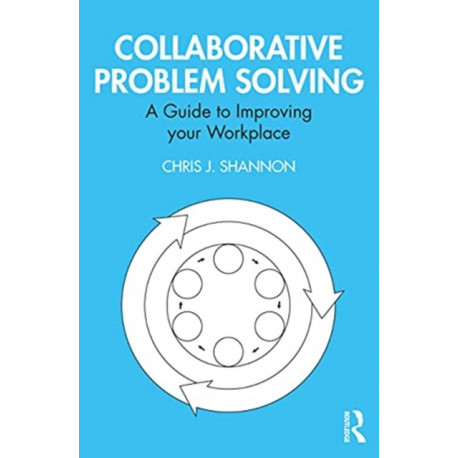 Collaborative Problem Solving: A Guide to Improving your Workplace