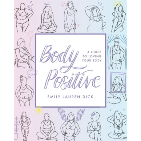 Body Positive: A Guide to Loving Your Body