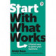Start with What Works