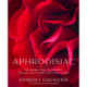 Aphrodisiac: The Herbal Path to Healthy Sexual Fulfillment and Vital Living