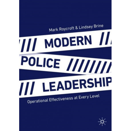 Modern Police Leadership: Operational Effectiveness at Every Level