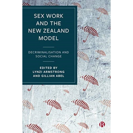 Sex Work and the New Zealand Model: Decriminalisation and Social Change