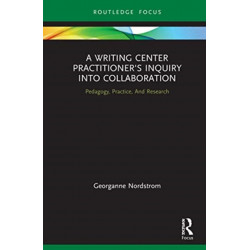 A Writing Center Practitioner's Inquiry into Collaboration: Pedagogy, Practice, And Research