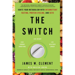 The Switch: Ignite Your Metabolism with Intermittent Fasting, Protein Cycling, and Keto