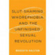 Slut-Shaming, Whorephobia, and the Unfinished Sexual Revolution