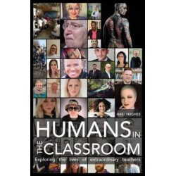 Humans in the Classroom: Exploring the lives of extraordinary teachers