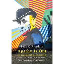 Apathy Is Out: Selected Poems: Ni Ceadmhach Neamhshuim: Rogha Danta