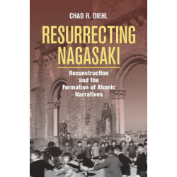 Resurrecting Nagasaki: Reconstruction and the Formation of Atomic Narratives