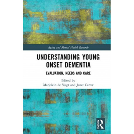Understanding Young Onset Dementia: Evaluation, Needs and Care