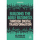 Building the Agile Business through Digital Transformation