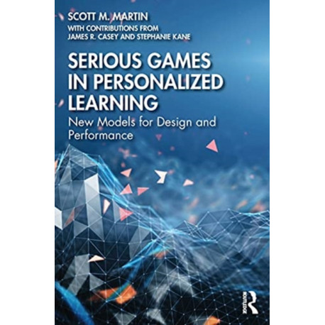 Serious Games in Personalized Learning: New Models for Design and Performance