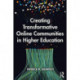 Creating Transformative Online Communities in Higher Education