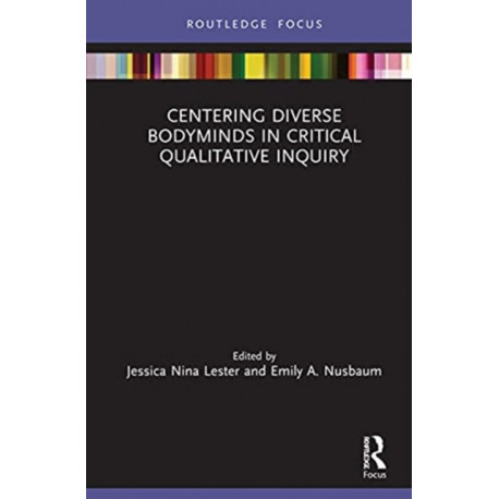 Centering Diverse Bodyminds in Critical Qualitative Inquiry