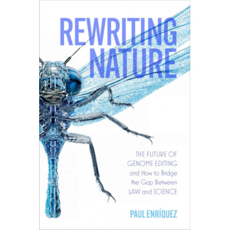 Rewriting Nature: The Future of Genome Editing and How to Bridge the Gap Between Law and Science