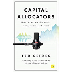 Capital Allocators: How the world's elite money managers lead and invest