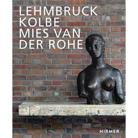 Lehmbruck – Kolbe – Mies van der Rohe: Artificial Biotopes