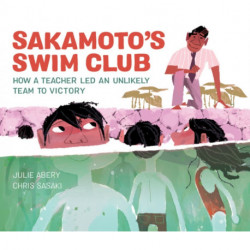 Sakamoto's Swim Club: How a Teacher Led an Unlikely Team to Victory