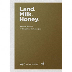 Land. Milk. Honey: Animal Stories in Imagined Landscapes