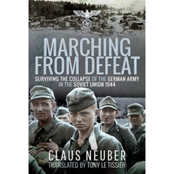 Marching from Defeat: Surviving the Collapse of the German Army in the Soviet Union, 1944