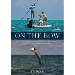 On the Bow: Love, Fear and Fascination in the Pursuit of Bonefish, Tarpon and Permit