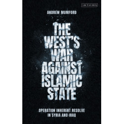 The West’s War Against Islamic State: Operation Inherent Resolve in Syria and Iraq