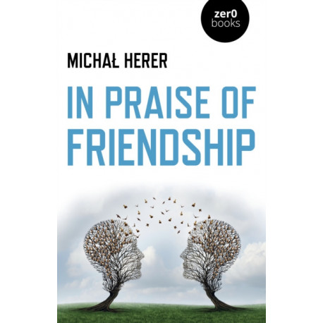 In Praise of Friendship