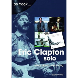Eric Clapton Solo On Track: Every Album, Every Song