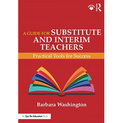 A Guide for Substitute and Interim Teachers: Practical Tools for Success
