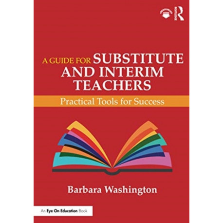 A Guide for Substitute and Interim Teachers: Practical Tools for Success