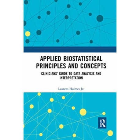 Applied Biostatistical Principles and Concepts: Clinicians' Guide to Data Analysis and Interpretation