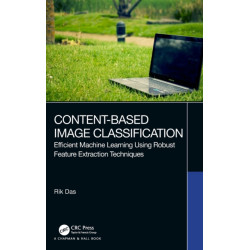 Content-Based Image Classification: Efficient Machine Learning Using Robust Feature Extraction Techniques