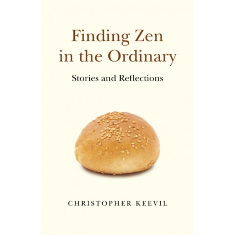 Finding Zen in the Ordinary: Stories and Reflections