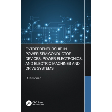 Entrepreneurship in Power Semiconductor Devices, Power Electronics, and Electric Machines and Drive Systems
