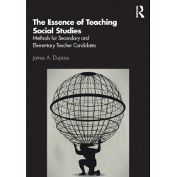 The Essence of Teaching Social Studies: Methods for Secondary and Elementary Teacher Candidates