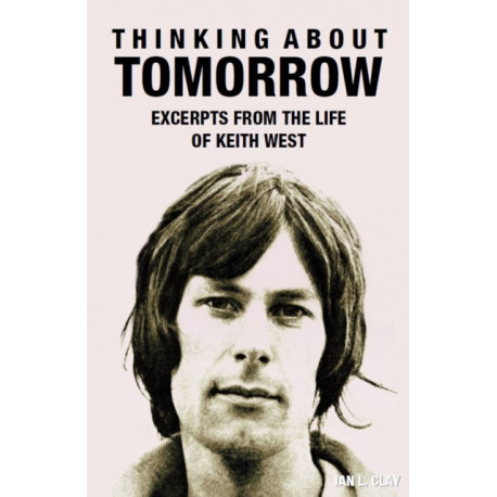 Thinking About Tomorrow: Excerpts from the life of Keith West