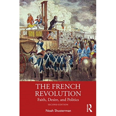 The French Revolution: Faith, Desire, and Politics