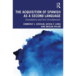 The Acquisition of Spanish as a Second Language: Foundations and New Developments