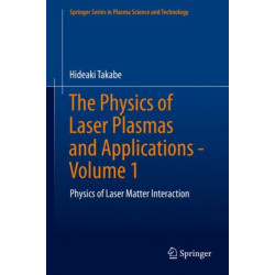 The Physics of Laser Plasmas and Applications - Volume 1: Physics of Laser Matter Interaction
