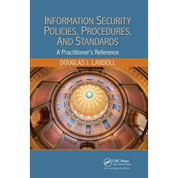 Information Security Policies, Procedures, and Standards: A Practitioner's Reference