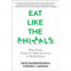Eat Like The Animals: What Nature Teaches Us About the Science of Healthy Eating
