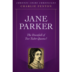 Chronos Crime Chronicles - Jane Parker: The Downfall of Two Tudor Queens?