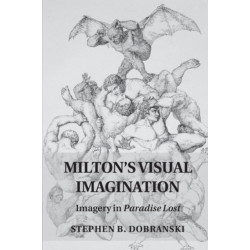 Milton's Visual Imagination: Imagery in Paradise Lost