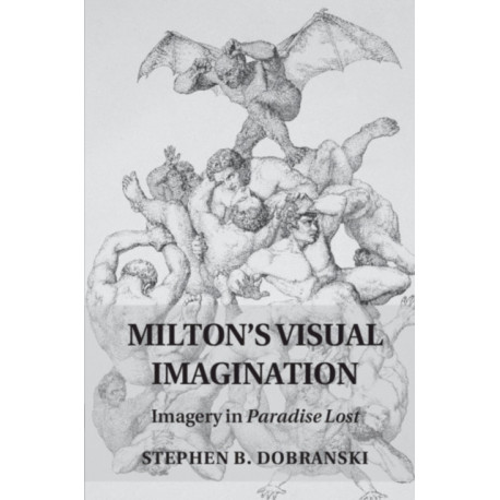 Milton's Visual Imagination: Imagery in Paradise Lost