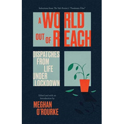 A World Out of Reach: Dispatches from Life under Lockdown