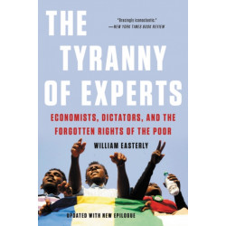 The Tyranny of Experts (Revised): Economists, Dictators, and the Forgotten Rights of the Poor