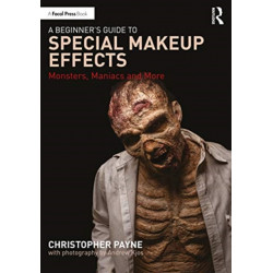 A Beginner's Guide to Special Makeup Effects: Monsters, Maniacs and More