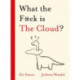 What the F*ck is The Cloud?
